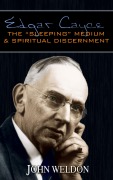 Cover-Bild zum Titel 'Edgar Cayce: The "Sleeping" Medium & Spiritual Discernment' von 'John G. Weldon'