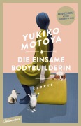 Cover-Bild zum Titel 'Die einsame Bodybuilderin' von 'Yukiko Motoya'