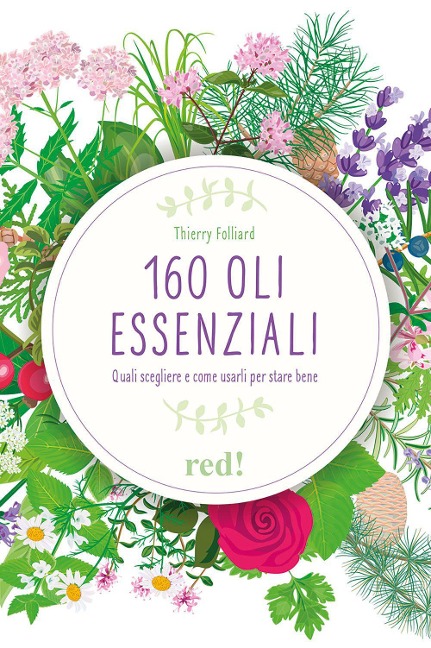 160 oli essenziali. Quali scegliere e come usarli per stare bene - Thierry Folliard