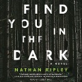 Cover-Bild zum Titel 'Find You in the Dark' von 'Nathan Ripley'