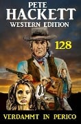 Cover-Bild zum Titel 'Verdammt in Perico: Pete Hackett Western Edition 128' von 'Pete Hackett'