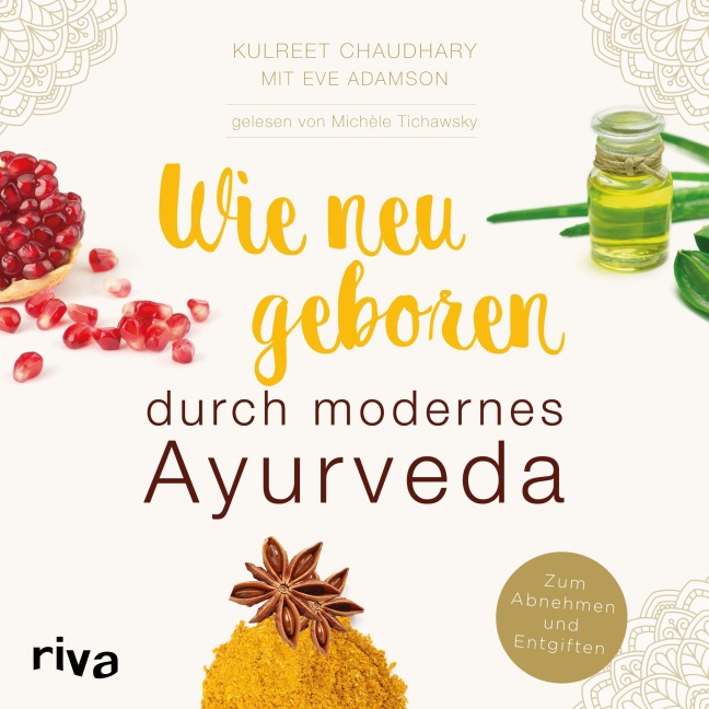 Wie neugeboren durch modernes Ayurveda - Eve Adamson, Kulreet Chaudhary