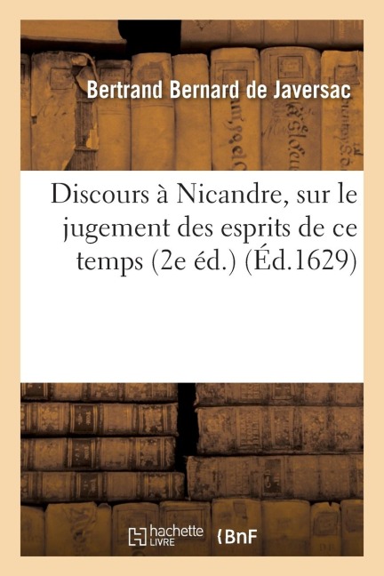 Discours À Nicandre, Sur Le Jugement Des Esprits de CE Temps - Bertrand Bernard de Javersac