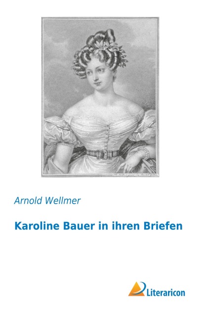 Karoline Bauer in ihren Briefen - 