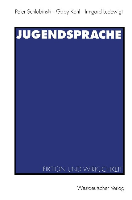 Jugendsprache - Peter Schlobinski, Gaby Kohl, Irmgard Ludewigt