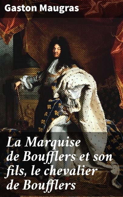 La Marquise de Boufflers et son fils, le chevalier de Boufflers - Gaston Maugras