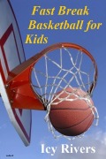 Cover-Bild zum Titel 'Fast Break Basketball for Kids' von 'Icy Rivers'