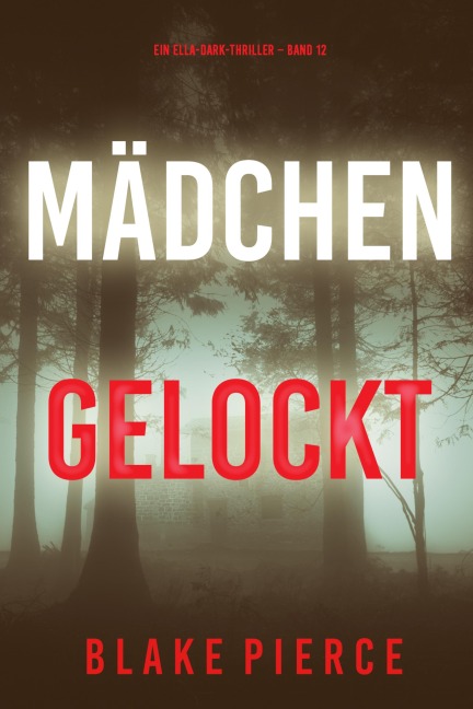 Mädchen, gelockt (Ein Ella-Dark-Thriller - Band 12) - Blake Pierce