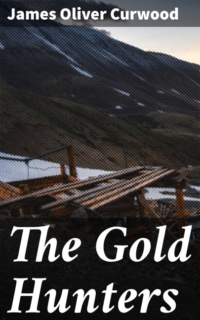 The Gold Hunters - James Oliver Curwood