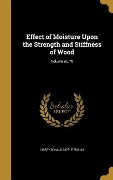 Effect of Moisture Upon the Strength and Stiffness of Wood; Volume no.70 - Harry Donald Tiemann
