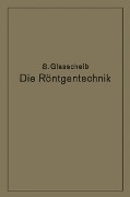 Die Röntgentechnik in Diagnostik und Therapie - Glasscheib Glasscheib