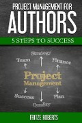 Cover-Bild zum Titel 'Project Management for Authors: 5 Steps to Success' von 'Fritze Roberts'