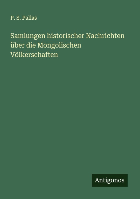 Samlungen historischer Nachrichten über die Mongolischen Völkerschaften - P. S. Pallas