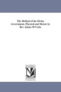 Cover-Bild zum Titel 'The Method of the Divine Government, Physical and Moral. by Rev. James M'Cosh.' von 'James Mccosh'