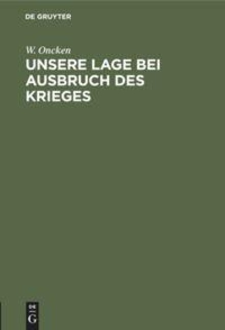 Unsere Lage bei Ausbruch des Krieges - W. Oncken