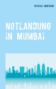 Cover-Bild zum Titel 'Notlandung in Mumbai' von 'Patricia Anderegg'