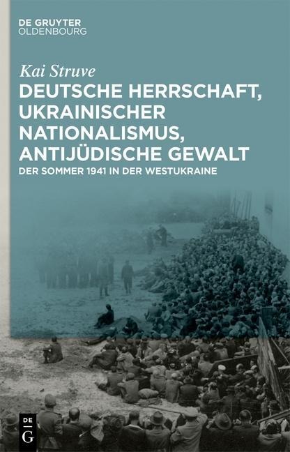 Deutsche Herrschaft, ukrainischer Nationalismus, antijüdische Gewalt - Kai Struve