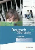 Deutsch in der Oberstufe. Arbeitsheft-Training 12. Schuljahr. Bayern - 