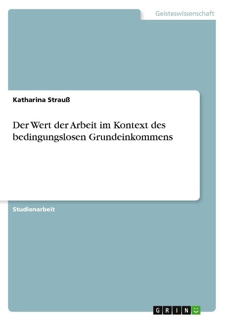 Der Wert der Arbeit im Kontext des bedingungslosen Grundeinkommens - Katharina Strauß