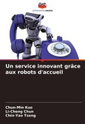 Cover-Bild zum Titel 'Un service innovant grâce aux robots d'accueil' von 'Chun-Min Kuo, Li-Cheng Chun, Chin-Yao Tseng'