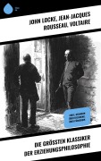 Cover-Bild zum Titel 'Die größten Klassiker der Erziehungsphilosophie' von 'John Locke, Jean-Jacques Rousseau, Voltaire'
