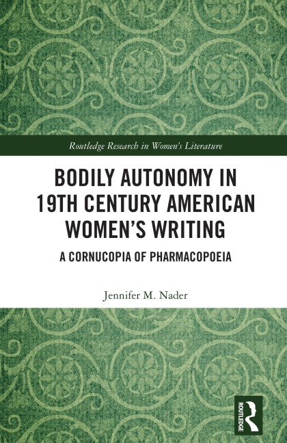 Bodily Autonomy in 19th Century American Women's Writing - Jennifer M. Nader