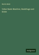 Cover-Bild zum Titel 'Ueber Bank-Manöver, Bankfrage und Krisis' von 'Moritz Mohl'