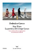 Cover-Bild zum Titel 'Star Wars. La poetica di George Lucas. Le avventure di un ragazzaccio con ambizioni eroiche' von 'Federico Greco'