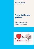Cover-Bild zum Titel 'Freier Wille war gestern' von 'Heinz W. Meyer'