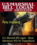 U.S. Marshal Bill Logan - Neue Abenteuer #13/14: Doppelband - Pete Hackett