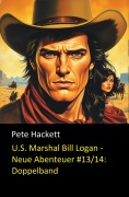 Cover-Bild zum Titel 'U.S. Marshal Bill Logan - Neue Abenteuer #13/14: Doppelband' von 'Pete Hackett'