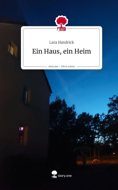 Ein Haus, ein Heim. Life is a Story - story.one - Lara Handrick