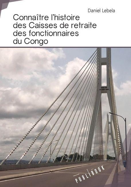 Connaître l'histoire des caisses de retraite des fonctionnaires du Congo - Daniel Lebela