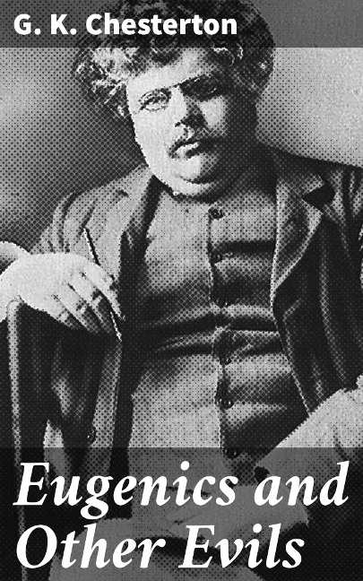 Eugenics and Other Evils - G. K. Chesterton