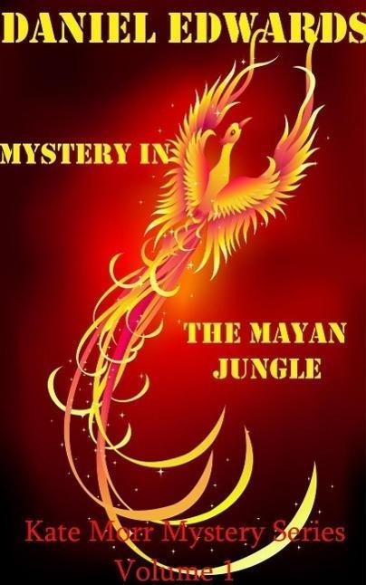 Mystery In The Mayan Jungle (Kate Morr Mystery Series, #1) - Daniel Edwards