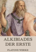 Cover-Bild zum Titel 'Alkibiades - Der Erste' von 'Platon'