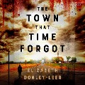 The Town That Time Forgot - Elizabeth Donley-Leer