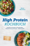 Cover-Bild zum Titel 'High Protein Kochbuch: Eiweißreiche Rezepte für Muskelaufbau, Fettverbrennung & Energie - einfach & lecker - inkl. Frühstück, Hauptgerichte, Snacks, Shakes & Desserts - mit 30-Tage-Ernährungsplan' von 'Marie Neumann'