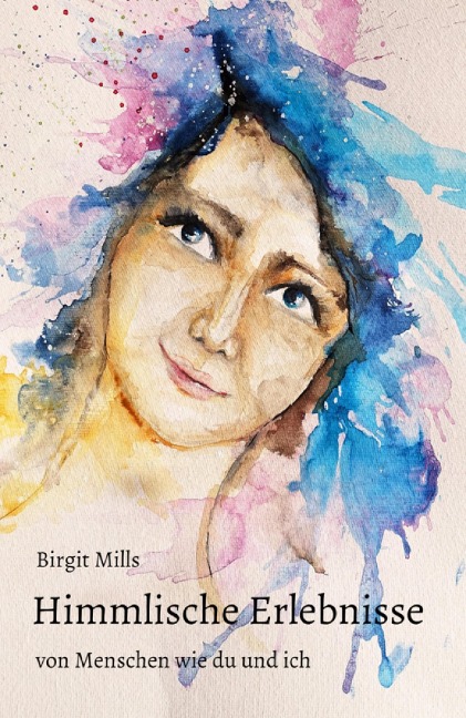 Himmlische Erlebnisse - Birgit Mills