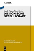 Cover-Bild zum Titel 'Die römische Gesellschaft' von 'Angela Juliana Maria Ganter'