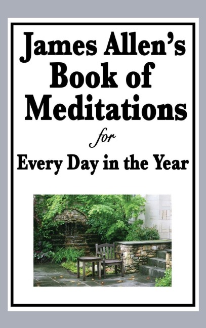 James Allen's Book of Meditations for Every Day in the Year - James Allen