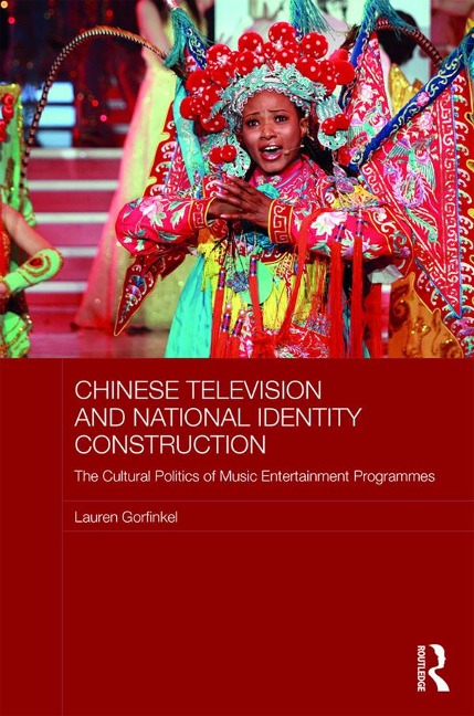 Chinese Television and National Identity Construction - Lauren Gorfinkel