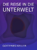 Cover-Bild zum Titel 'Die Reise in die Unterwelt' von 'Gottfried Keller'