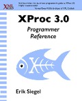Cover-Bild zum Titel 'XProc 3.0 Programmer Reference' von 'Erik Siegel'