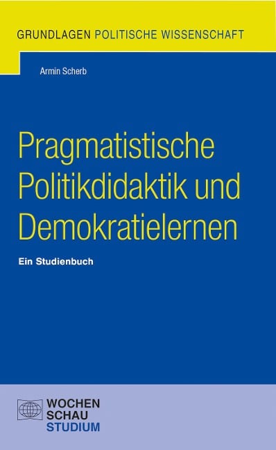 Pragmatistische Politikdidaktik und Demokratielernen - Armin Scherb