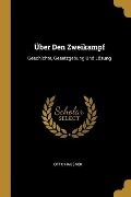 Über Den Zweikampf: Geschichte, Gesetzgebung Und Lösung - Otto Hausner