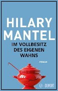 Cover-Bild zum Titel 'Im Vollbesitz des eigenen Wahns' von 'Hilary Mantel'