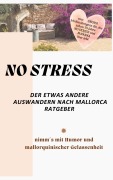 Cover-Bild zum Titel 'NO STRESS - der etwas andere Auswandern nach Mallorca Ratgeber' von 'Petra Grossi'
