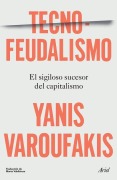 Cover-Bild zum Titel 'Tecnofeudalismo: El Sigiloso Sucesor del Capitalismo / Technofeudalism: What Killed Capitalism' von 'Yanis Varoufakis'