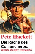 Cover-Bild zum Titel 'Die Rache des Comancheros: Wichita Western Roman 277' von 'Pete Hackett'
